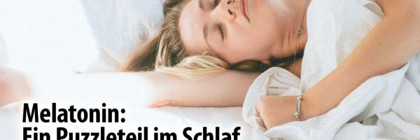 Melatonin: Ein Puzzleteil im Schlaf – Was Ihren Schlaf beeinflusst