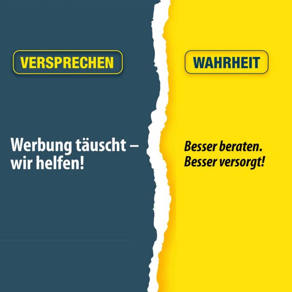 Werbung täuscht – wir helfen! – Besser beraten. Besser versorgt!